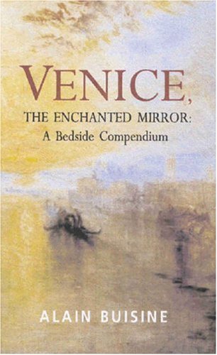 Venice, the Enchanted Mirror A Bedside Companion  2005 9780285637177 Front Cover