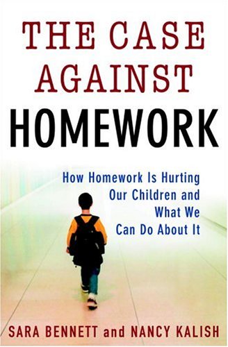 Case Against Homework How Homework Is Hurting Our Children and What We Can Do about It  2006 9780307340177 Front Cover