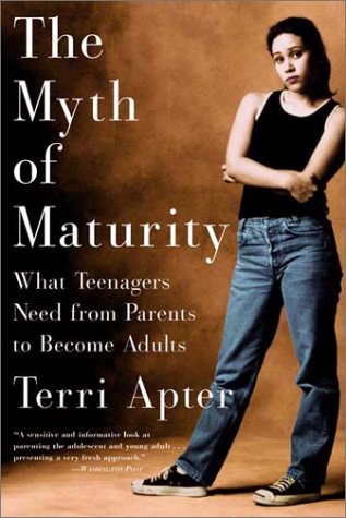 Myth of Maturity What Teenagers Need from Parents to Become Adults  2002 9780393323177 Front Cover
