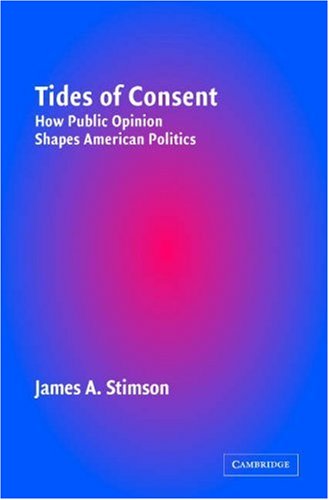 Tides of Consent How Public Opinion Shapes American Politics  2004 9780521601177 Front Cover