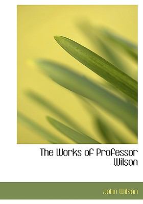 Works of Professor Wilson  2008 9780554595177 Front Cover