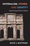 Imperialism, Power, and Identity Experiencing the Roman Empire  2014 (Revised) 9780691160177 Front Cover