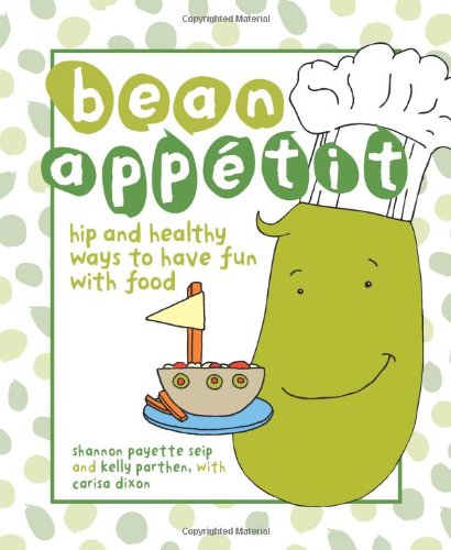 Bean Appï¿½tit Hip and Healthy Ways to Have Fun with Food  2009 9780740785177 Front Cover