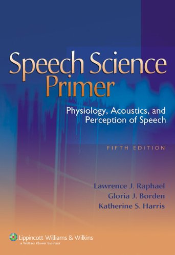 Speech Science Primer Physiology, Acoustics, and Perception of Speech 5th 2007 (Revised) 9780781771177 Front Cover