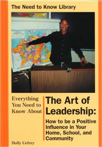 Everything You Need to Know about the Art of Leadership How to Be a Positive Influence in Your Home, School and Community  2000 9780823932177 Front Cover
