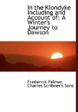 In the Klondyke Including and Account Of : A Winter's Journey to Dawson N/A 9781140322177 Front Cover