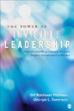 Power of Invisible Leadership How a Compelling Common Purpose Inspires Exceptional Leadership  2014 9781412940177 Front Cover