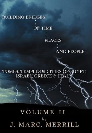 Building Bridges of Time, Places, and People: Tombs, Temples & Cities of Egypt, Israel, Greece & Italy  2012 9781477204177 Front Cover