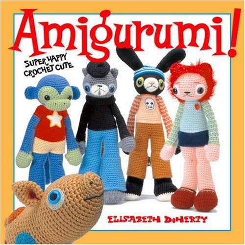 Amigurumi! Super Happy Crochet Cute  2007 9781600590177 Front Cover