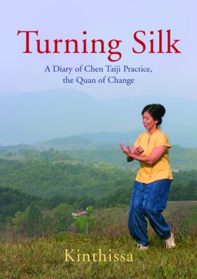 Turning Silk A Diary of Chen Taiji Practice - The Quan of Change  2009 9781848190177 Front Cover
