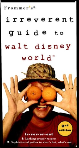 Frommer's Irreverent Guide to Walt Disney World  2nd 1999 9780028626178 Front Cover