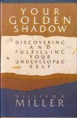 Your Golden Shadow Discovering and Fulfilling Your Undeveloped Self  1989 9780060657178 Front Cover