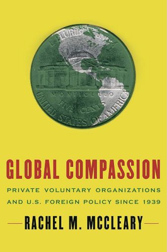 Global Compassion Private Voluntary Organizations and U. S. Foreign Policy Since 1939  2009 9780195371178 Front Cover