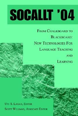 Socallt '04 From Chalkboard to Blackboard: New Technologies for Language Teaching and Learning  2005 9780595344178 Front Cover