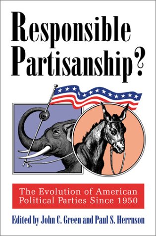 Responsible Partisanship? The Evolution of American Political Parties Since 1950  2003 9780700612178 Front Cover
