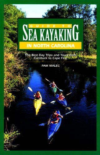 Guide to Sea Kayaking in North Carolina The Best Trips from Knotts Island to Cape Fear  2001 9780762708178 Front Cover