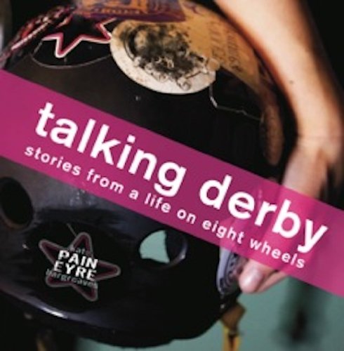 Talking Derby Stories from a Life on Eight Wheels  2013 9780887535178 Front Cover