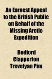 Earnest Appeal to the British Public on Behalf of the Missing Arctic Expedition  2010 9781154511178 Front Cover