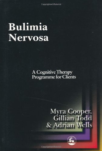 Bulimia Nervosa A Cognitive Therapy Programme for Clients  2000 9781853027178 Front Cover