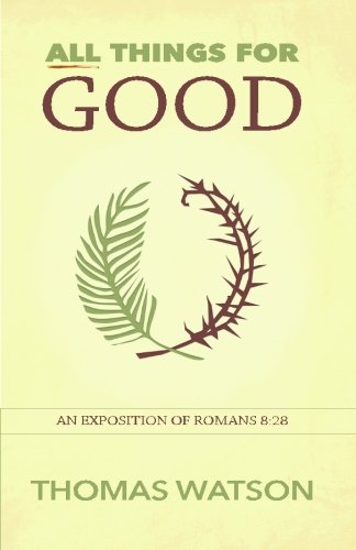 All Things for Good An Exposition of Romans 8:28 N/A 9781943133178 Front Cover