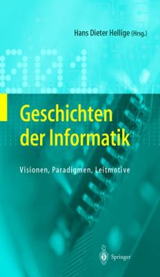Geschichten der Informatik Visionen, Paradigmen, Leitmotive  2004 9783540002178 Front Cover
