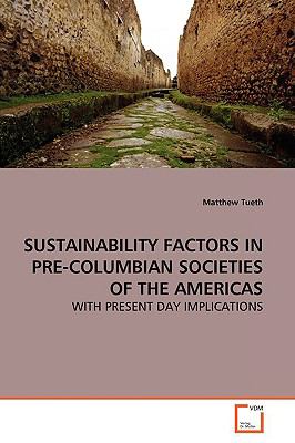 Sustainability Factors in Pre-columbian Societies of the Americas:   2009 9783639160178 Front Cover