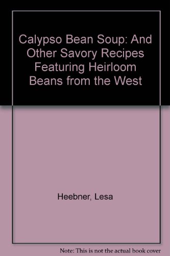 Calypso Bean Soup : And Other Savory Recipes Featuring Heirloom Beans from the West N/A 9780062586179 Front Cover