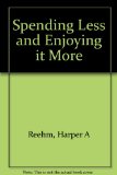 Spending Less and Enjoying It More : How to Get Control of Your Money N/A 9780070534179 Front Cover