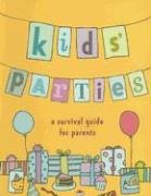 Kids' Parties A Survival Guide for Parents  2007 9780143005179 Front Cover