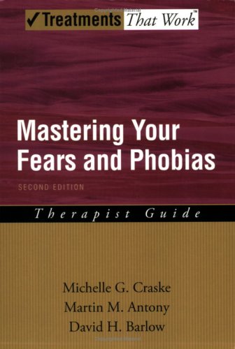 Mastering Your Fears and Phobias Therapist Guide 2nd 2006 (Revised) 9780195189179 Front Cover