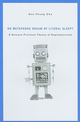 Do Metaphors Dream of Literal Sleep? A Science-Fictional Theory of Representation  2010 9780674055179 Front Cover