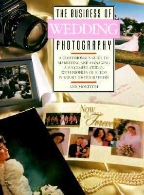Business of Wedding Photography A Professional's Guide to Marketing and Managing a...  1996 9780817436179 Front Cover