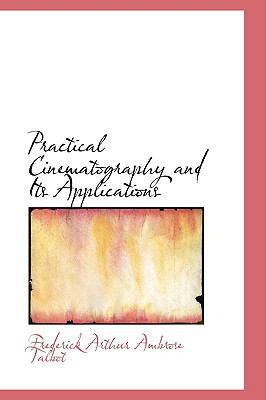 Practical Cinematography and Its Applications:   2009 9781103714179 Front Cover