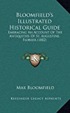 Bloomfield's Illustrated Historical Guide Embracing an Account of the Antiquities of St. Augustine, Florida (1882) N/A 9781169112179 Front Cover