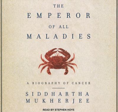 The Emperor of All Maladies: A Biography of Cancer, Library Edition  2010 9781400149179 Front Cover