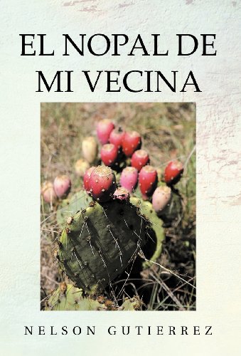 El Nopal De Mi Vecina:   2012 9781463340179 Front Cover