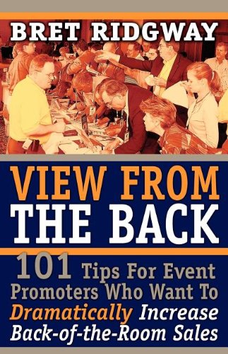 View from the Back 101 Tips for Event Promoters Who Want to Dramatically Increase Back-of-the-Room Sales N/A 9781600372179 Front Cover