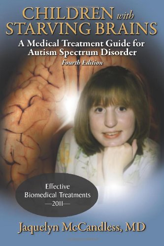 Children with Starving Brains A Medical Treatment Guide for Authism Spectrum Disorder 4th 9781883647179 Front Cover