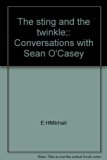 Sting and the Twinkle Conversations with Sean O'Casey  1974 9780064948180 Front Cover