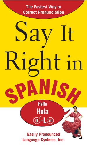 Say It Right in Spanish The Easy Way to Pronounce Correctly  2006 9780071469180 Front Cover