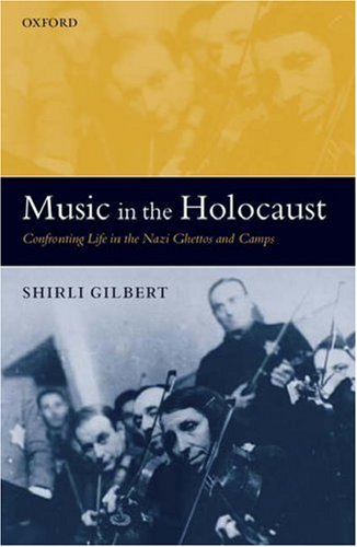 Music in the Holocaust Confronting Life in the Nazi Ghettos and Camps  2006 9780199211180 Front Cover