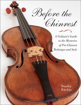 Before the Chinrest A Violinist's Guide to the Mysteries of Pre-Chinrest Technique and Style  2011 9780253223180 Front Cover