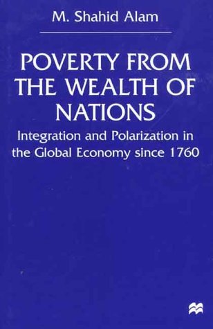 Poverty from the Wealth of Nations Integration and Polarization in the Global Economy since 1760  2000 (Revised) 9780312230180 Front Cover