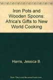 Iron Pots and Wooden Spoons : Africa's Gifts to New World Cooking N/A 9780345364180 Front Cover