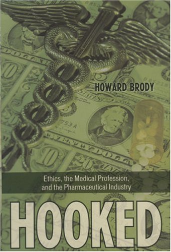 Hooked Ethics, the Medical Profession, and the Pharmaceutical Industry  2007 9780742552180 Front Cover