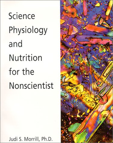 Science, Physiology and Nutrition for the Nonscientist 2008 Update  2000 9780965795180 Front Cover