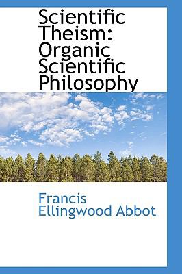 Scientific Theism: Organic Scientific Philosophy  2009 9781103901180 Front Cover