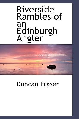 Riverside Rambles of an Edinburgh Angler:   2009 9781103927180 Front Cover