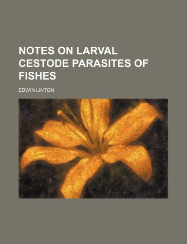 Notes on Larval Cestode Parasites of Fishes  2010 9781154503180 Front Cover