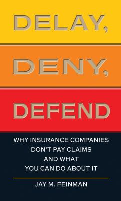 Delay, Deny, Defend Why Insurance Companies Don't Pay Claims and What You Can Do about It  2010 (Large Type) 9781410434180 Front Cover